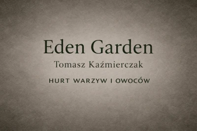 Eden Garden Tomasz Kaźmierczak - HURT WARZYW I OWOCOW
